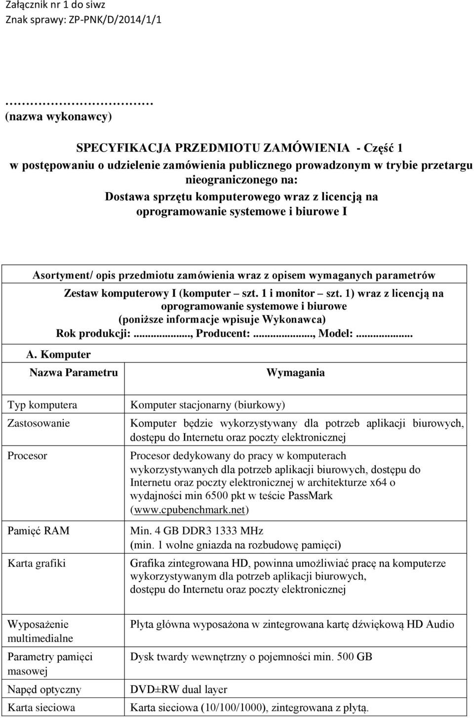 1) wraz z licencją na oprogramowanie systemowe i biurowe (poniższe informacje wpisuje Wykonawca) Rok produkcji:..., Producent:..., Model:... A.