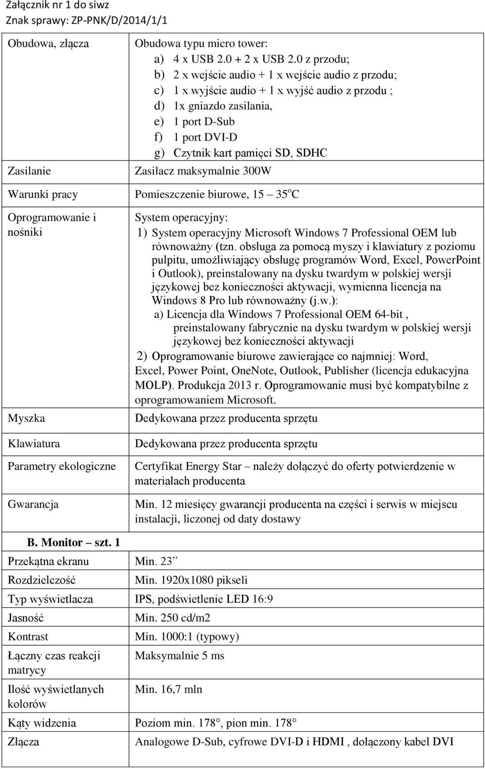 SDHC Zasilacz maksymalnie 300W Pomieszczenie biurowe, 15 35 o C System operacyjny: 1) System operacyjny Microsoft Windows 7 Professional OEM lub równoważny (tzn.