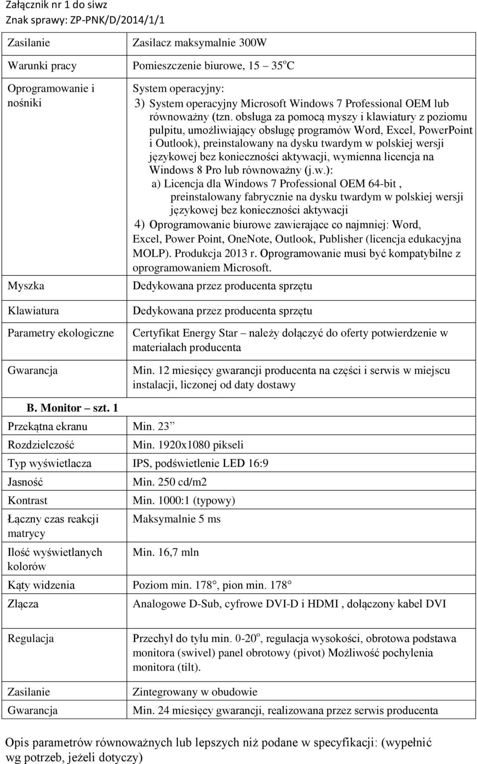 obsługa za pomocą myszy i klawiatury z poziomu pulpitu, umożliwiający obsługę programów Word, Excel, PowerPoint i Outlook), preinstalowany na dysku twardym w polskiej wersji językowej bez