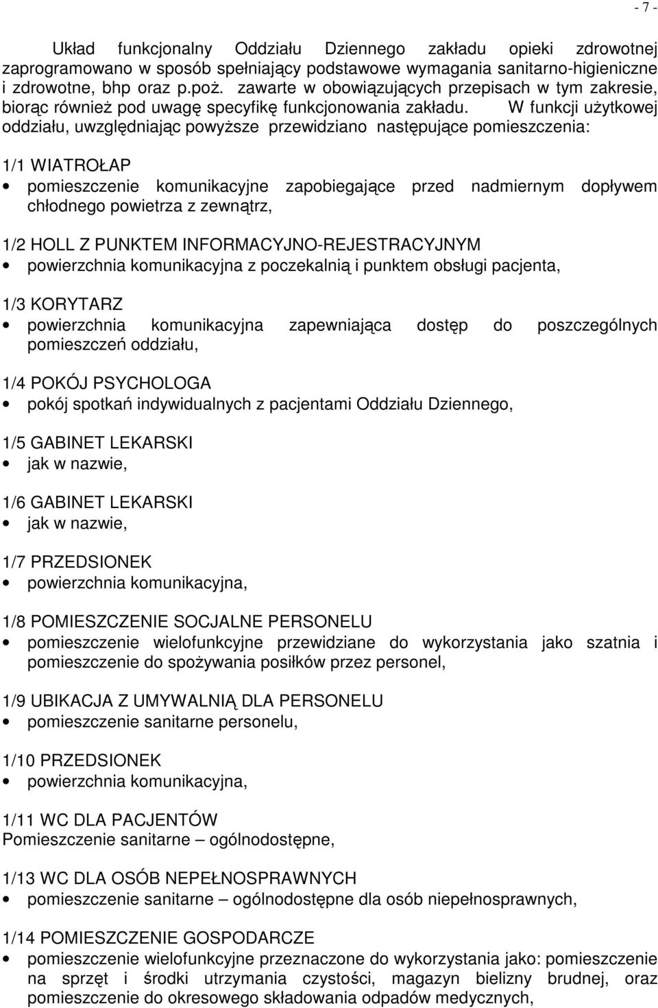 W funkcji uŝytkowej oddziału, uwzględniając powyŝsze przewidziano następujące pomieszczenia: 1/1 WIATROŁAP pomieszczenie komunikacyjne zapobiegające przed nadmiernym dopływem chłodnego powietrza z