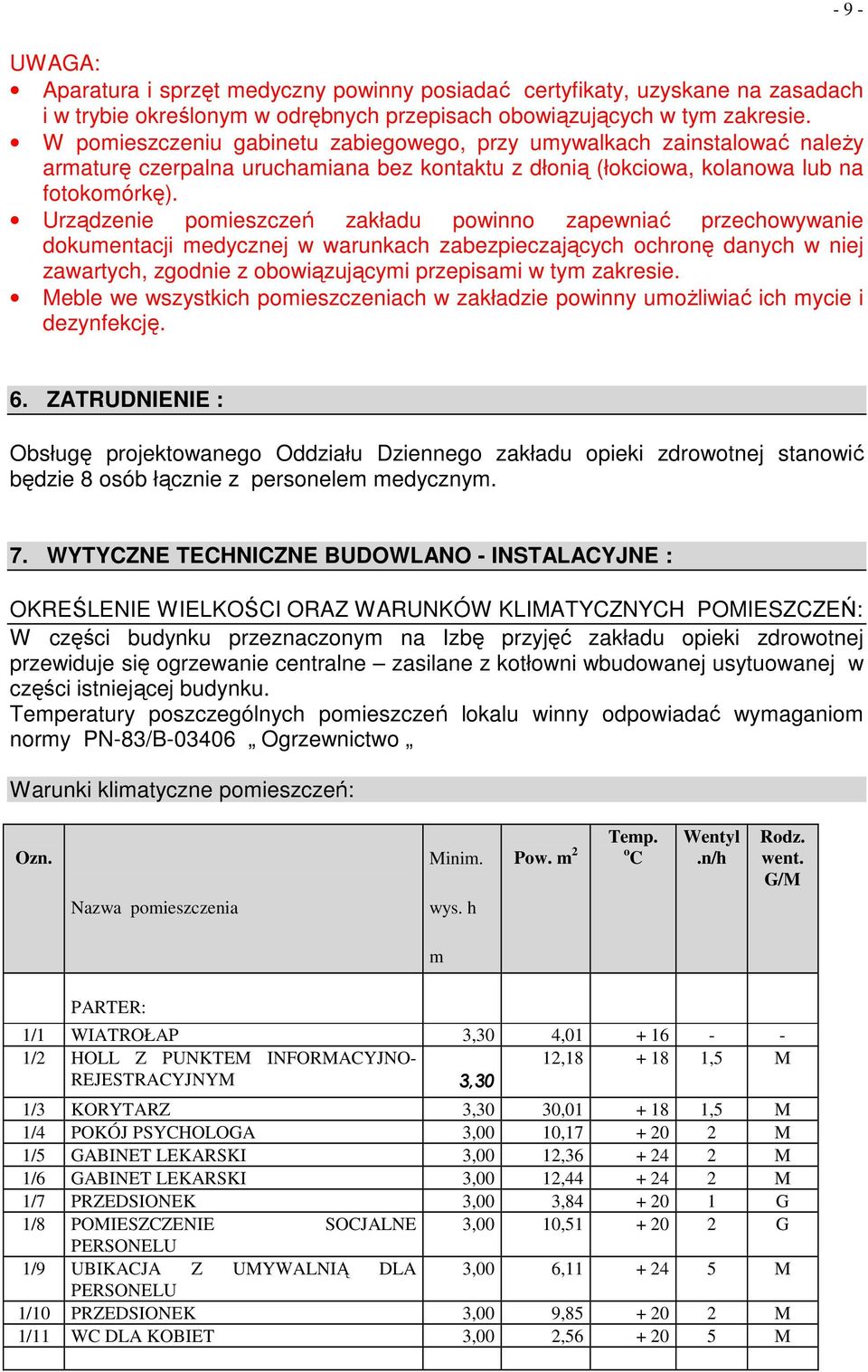 Urządzenie pomieszczeń zakładu powinno zapewniać przechowywanie dokumentacji medycznej w warunkach zabezpieczających ochronę danych w niej zawartych, zgodnie z obowiązującymi przepisami w tym