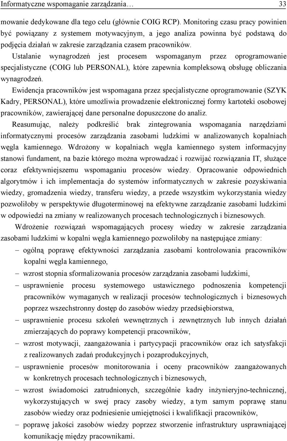 Ustalanie wynagrodzeń jest procesem wspomaganym przez oprogramowanie specjalistyczne (COIG lub PERSONAL), które zapewnia kompleksową obsługę obliczania wynagrodzeń.