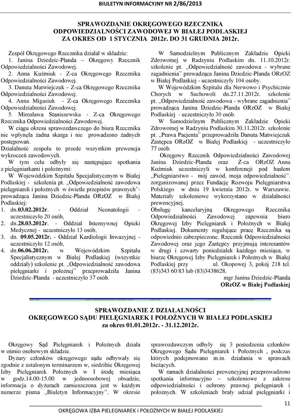 Danuta Matwiejczuk Z-ca Okręgowego Rzecznika Odpowiedzialności Zawodowej. 4. Anna Migasiuk - Z-ca Okręgowego Rzecznika Odpowiedzialności Zawodowej. 5.