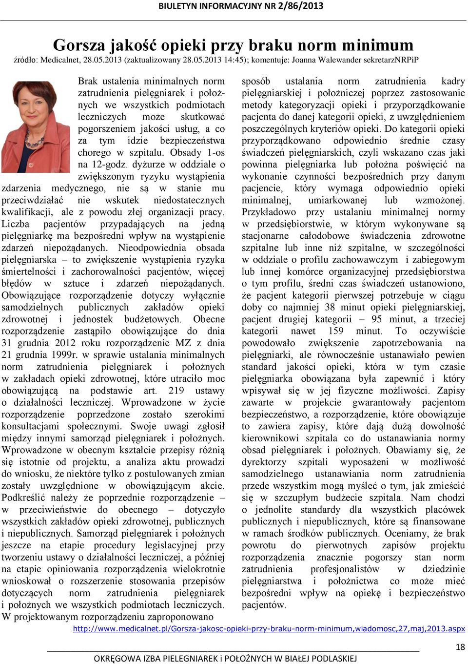 2013 14:45); komentuje: Joanna Walewander sekretarznrpip Brak ustalenia minimalnych norm zatrudnienia pielęgniarek i położnych we wszystkich podmiotach leczniczych może skutkować pogorszeniem jakości