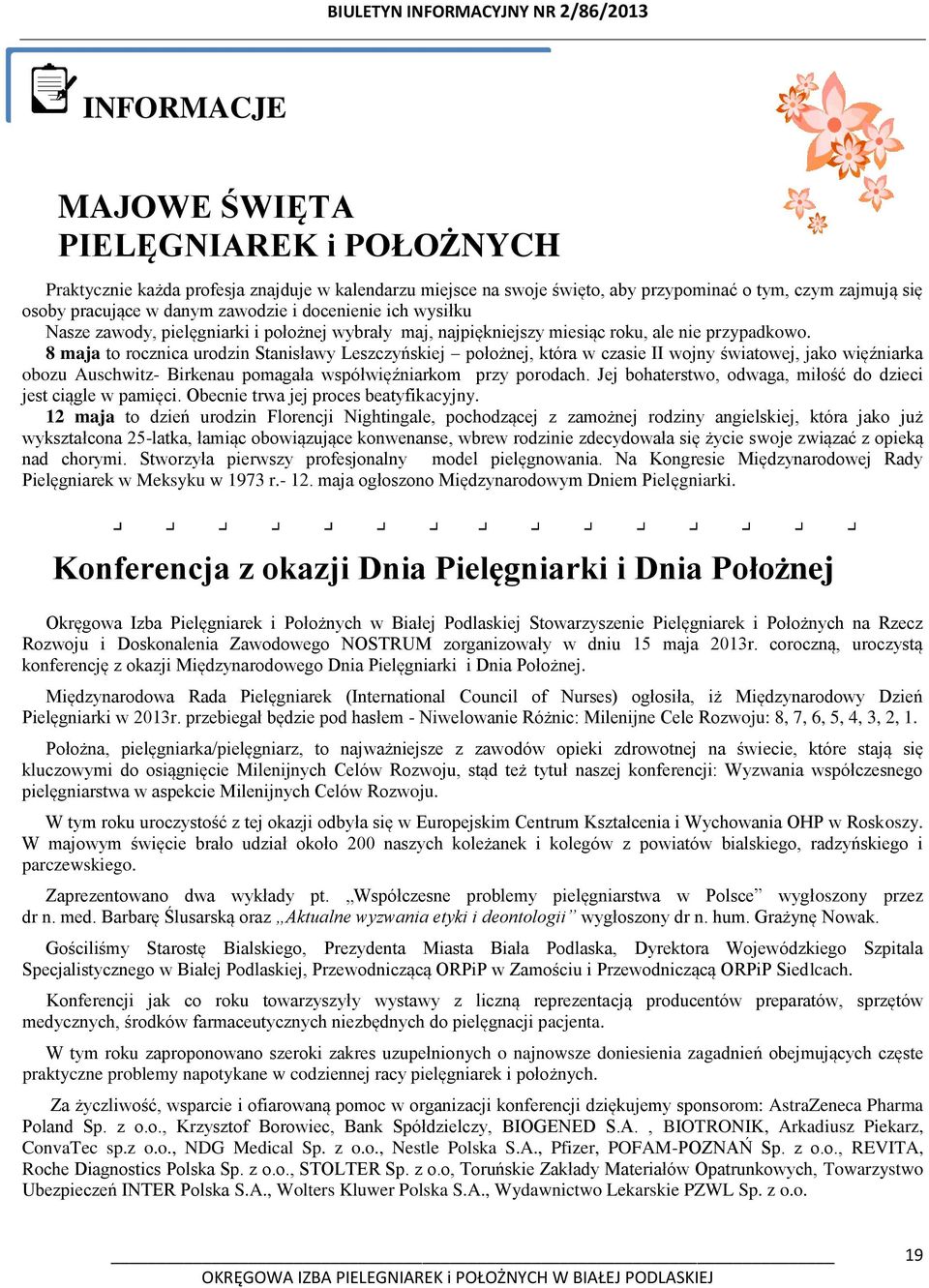 8 maja to rocznica urodzin Stanisławy Leszczyńskiej położnej, która w czasie II wojny światowej, jako więźniarka obozu Auschwitz- Birkenau pomagała współwięźniarkom przy porodach.
