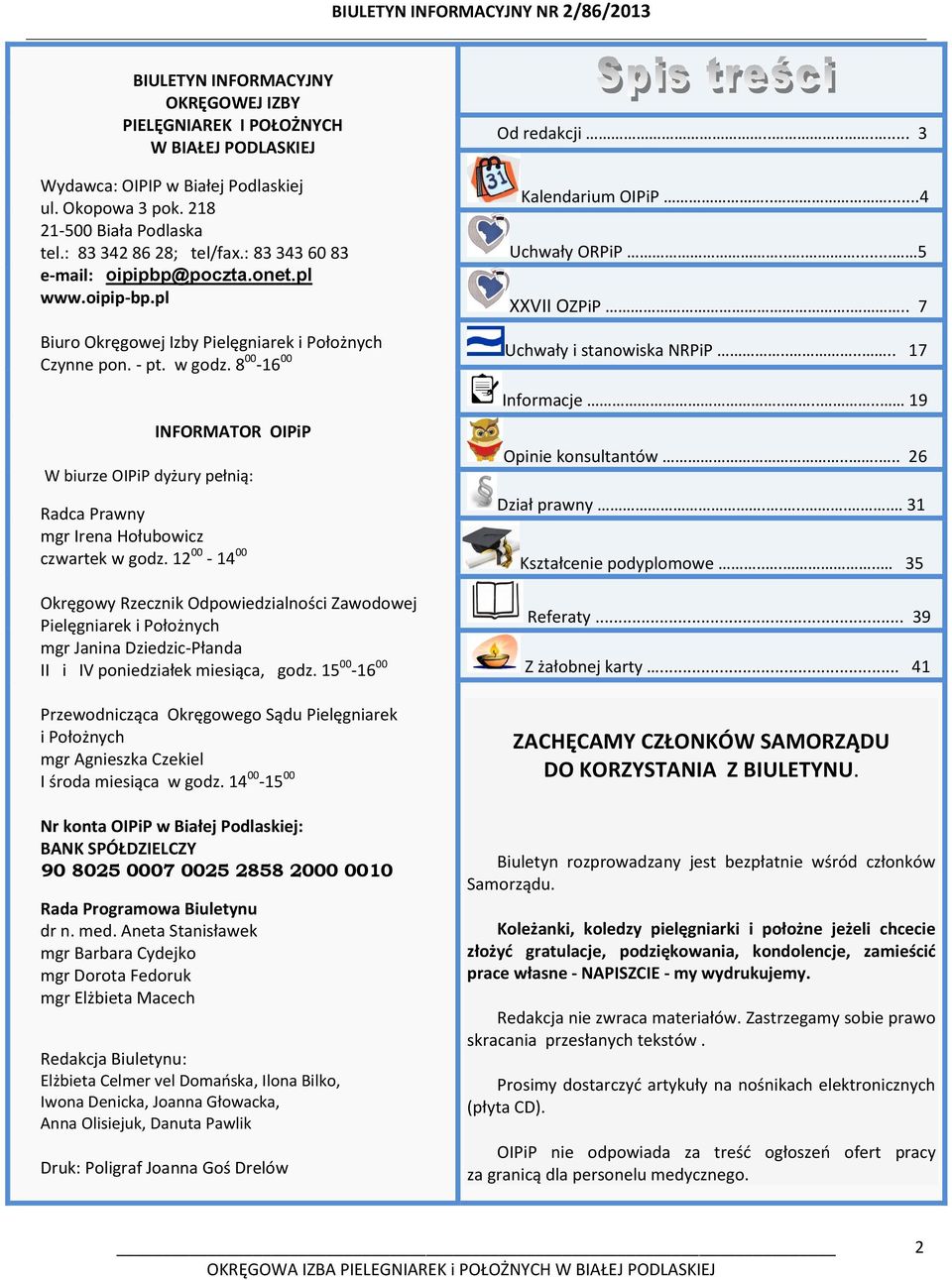 8 00-16 00 INFORMATOR OIPiP W biurze OIPiP dyżury pełnią: Radca Prawny mgr Irena Hołubowicz czwartek w godz.