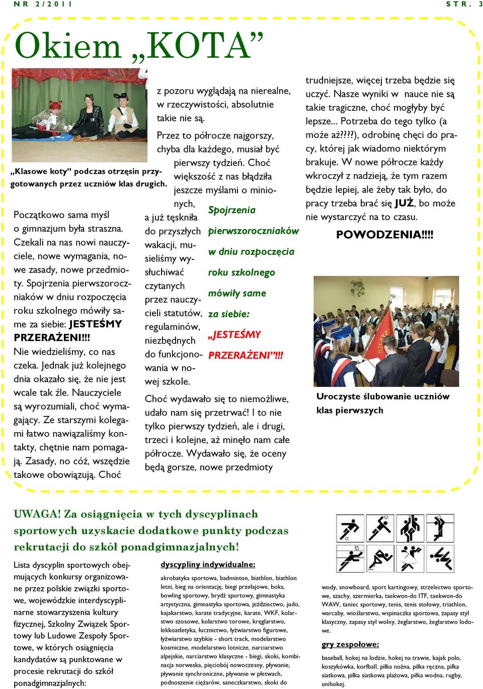 !! Nie wiedzieliśmy, co nas czeka. Jednak już kolejnego dnia okazało się, że nie jest wcale tak źle. Nauczyciele są wyrozumiali, choć wymagający.