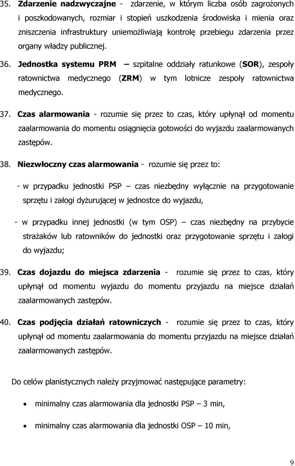 37. Czas alarmowania - rozumie się przez to czas, który upłynął od momentu zaalarmowania do momentu osiągnięcia gotowości do wyjazdu zaalarmowanych zastępów. 38.