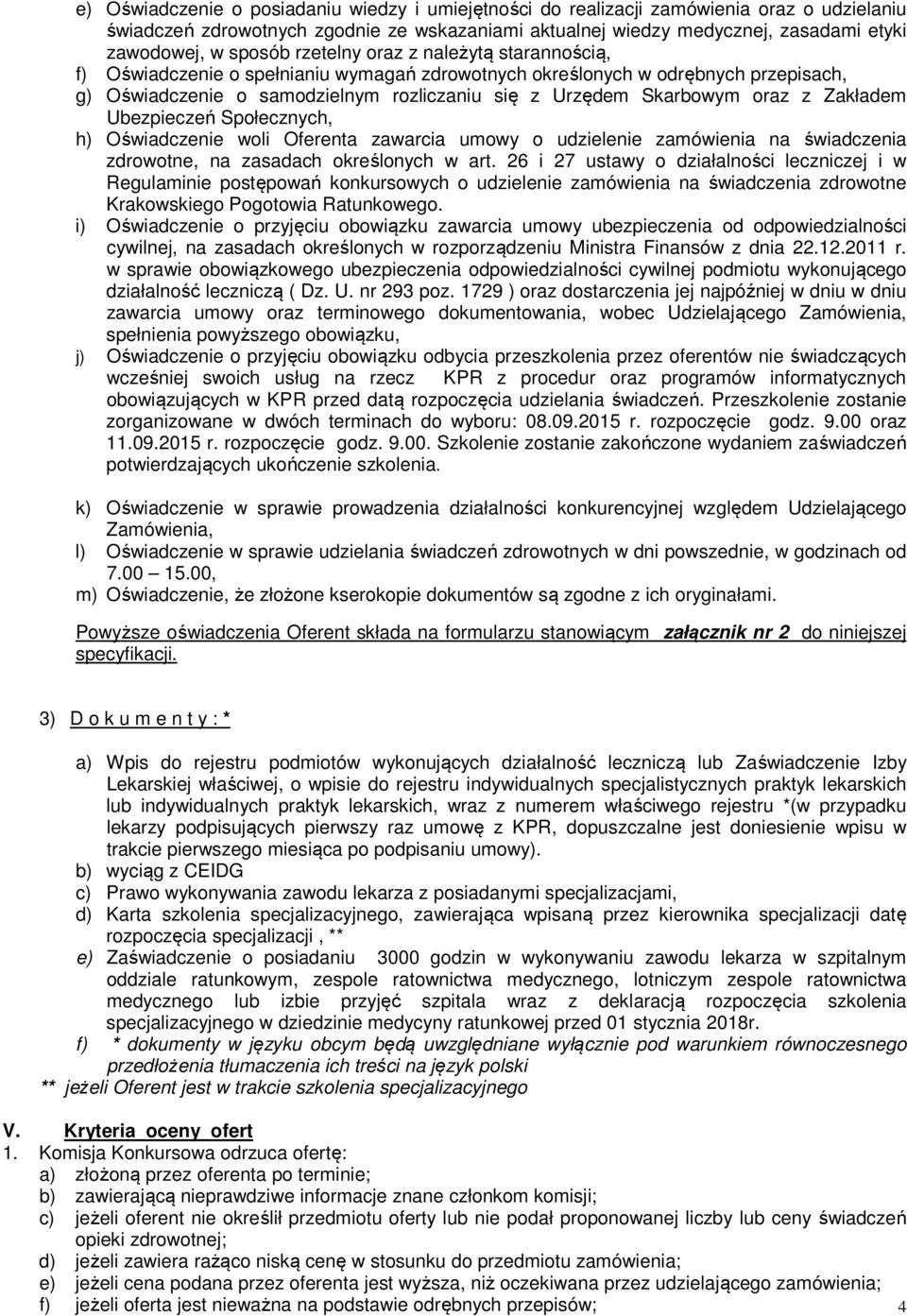 oraz z Zakładem Ubezpieczeń Społecznych, h) Oświadczenie woli Oferenta zawarcia umowy o udzielenie zamówienia na świadczenia zdrowotne, na zasadach określonych w art.