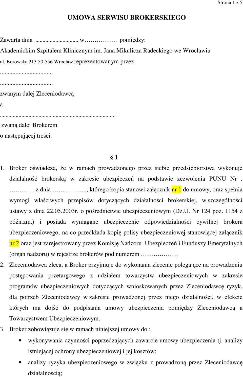 Broker oświadcza, że w ramach prowadzonego przez siebie przedsiębiorstwa wykonuje działalność brokerską w zakresie ubezpieczeń na podstawie zezwolenia PUNU Nr. z dnia.