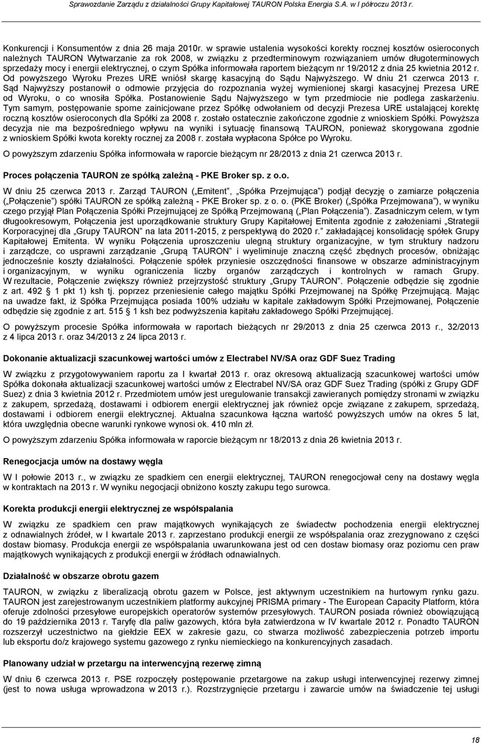elektrycznej, o czym Spółka informowała raportem bieżącym nr 19/2012 z dnia 25 kwietnia 2012 r. Od powyższego Wyroku Prezes URE wniósł skargę kasacyjną do Sądu Najwyższego. W dniu 21 czerwca 2013 r.