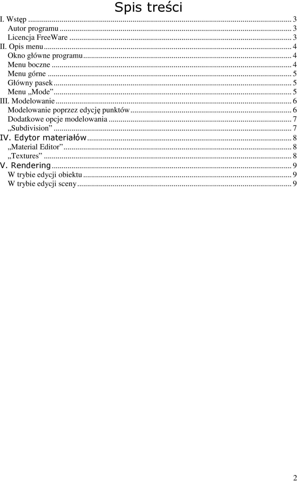 .. 6 Modelowanie poprzez edycję punktów... 6 Dodatkowe opcje modelowania... 7 Subdivision... 7 IV.