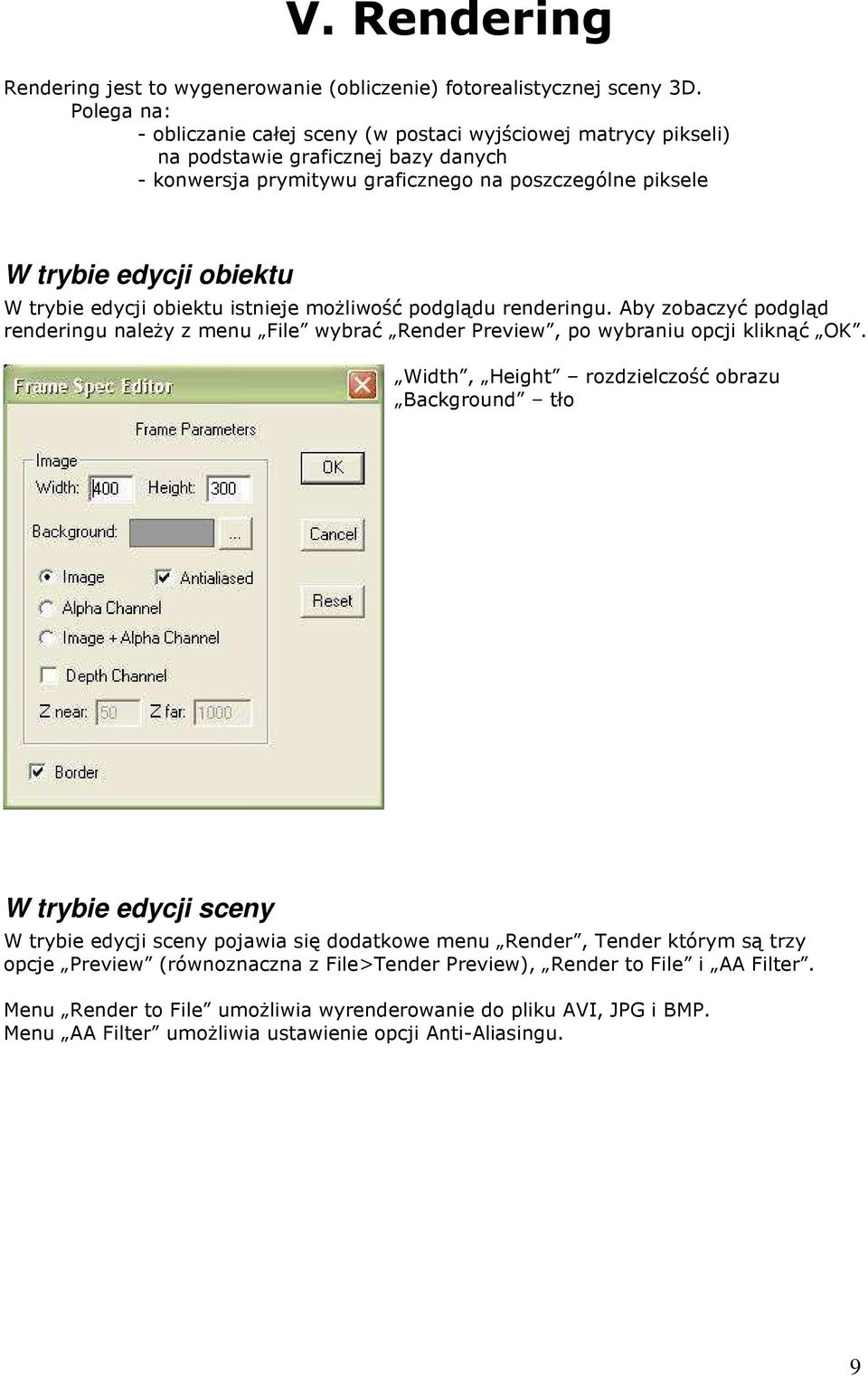 trybie edycji obiektu istnieje moŝliwość podglądu renderingu. Aby zobaczyć podgląd renderingu naleŝy z menu File wybrać Render Preview, po wybraniu opcji kliknąć OK.