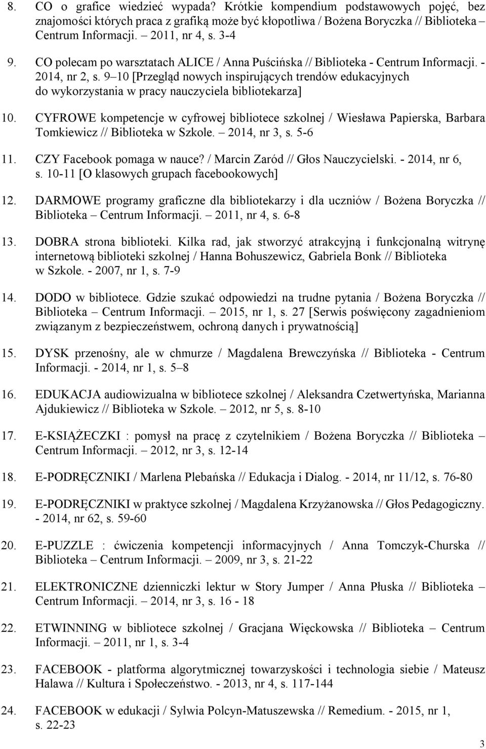 9 10 [Przegląd nowych inspirujących trendów edukacyjnych do wykorzystania w pracy nauczyciela bibliotekarza] 10.