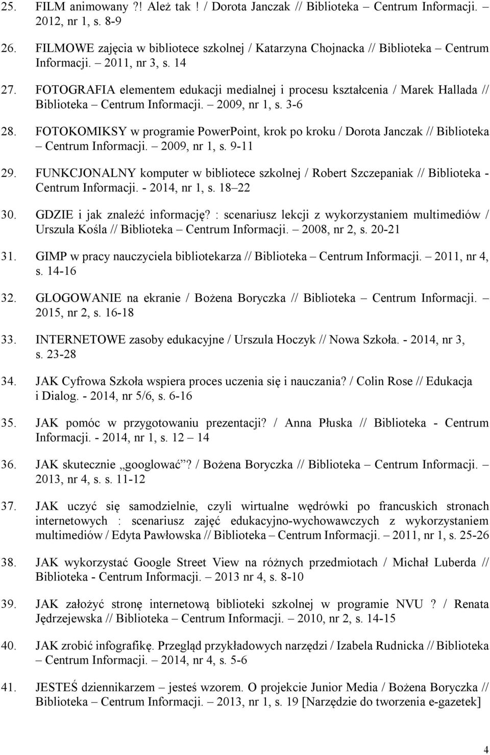 FOTOKOMIKSY w programie PowerPoint, krok po kroku / Dorota Janczak // Biblioteka Centrum Informacji. 2009, nr 1, s. 9-11 29.
