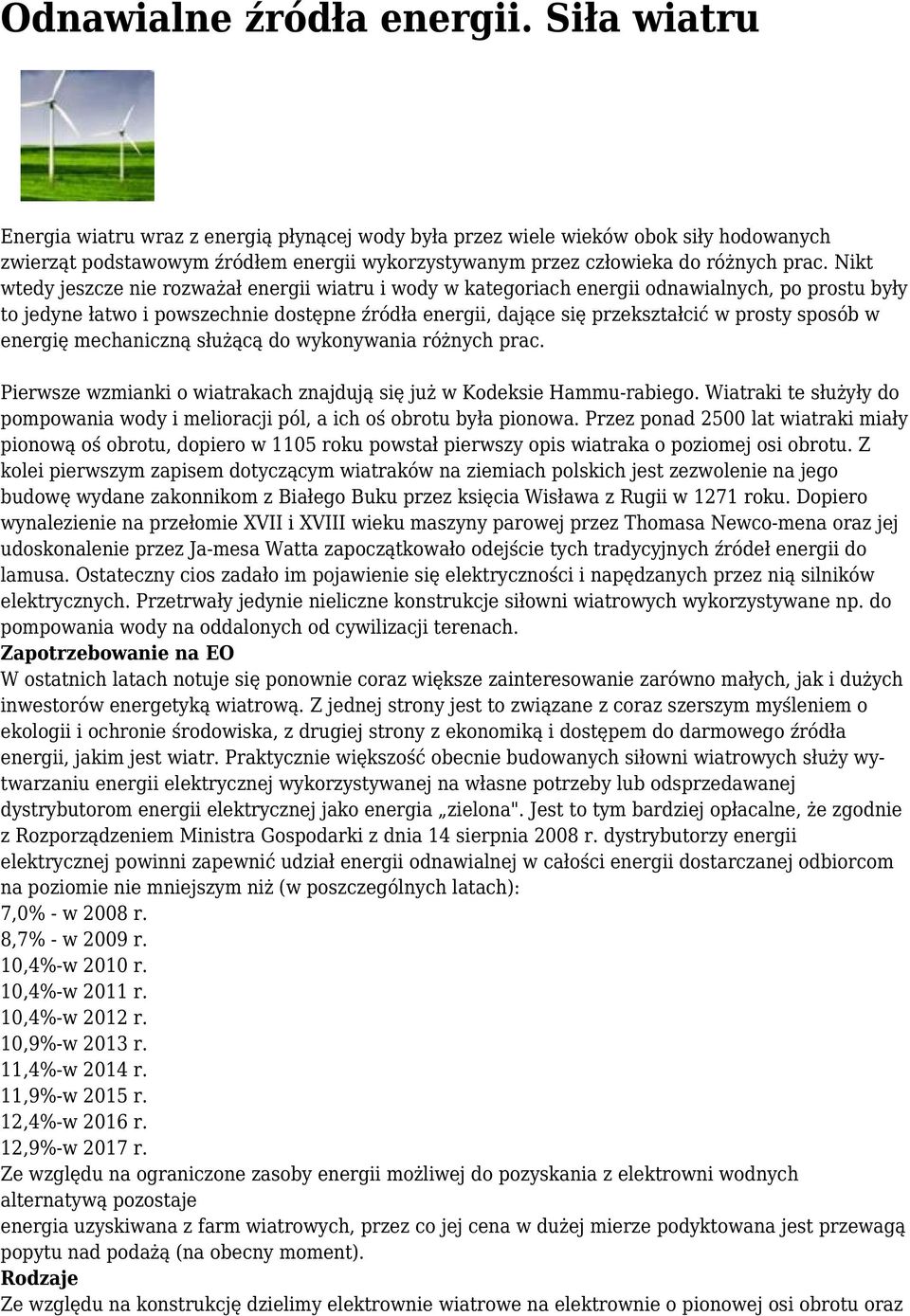 Nikt wtedy jeszcze nie rozważał energii wiatru i wody w kategoriach energii odnawialnych, po prostu były to jedyne łatwo i powszechnie dostępne źródła energii, dające się przekształcić w prosty