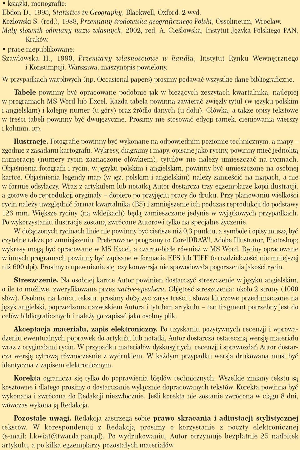 , 1990, Przemiany własnościowe w handlu, Instytut Rynku Wewnętrznego i Konsumpcji, Warszawa, maszynopis powielony. W przypadkach wątpliwych (np.