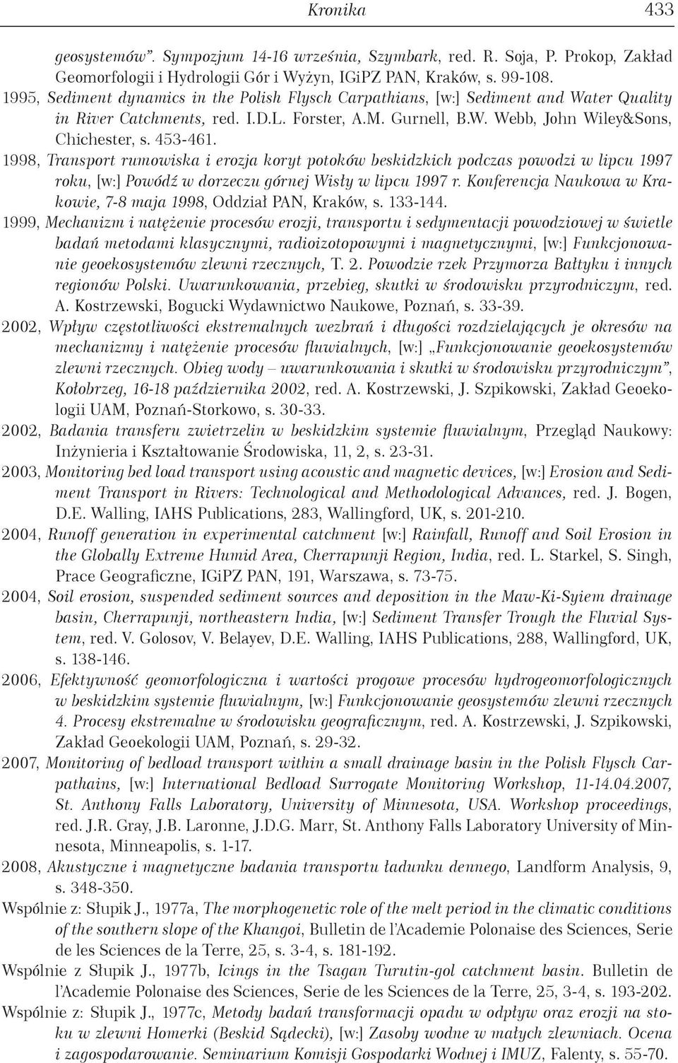 1998, Transport rumowiska i erozja koryt potoków beskidzkich podczas powodzi w lipcu 1997 roku, [w:] Powódź w dorzeczu górnej Wisły w lipcu 1997 r.