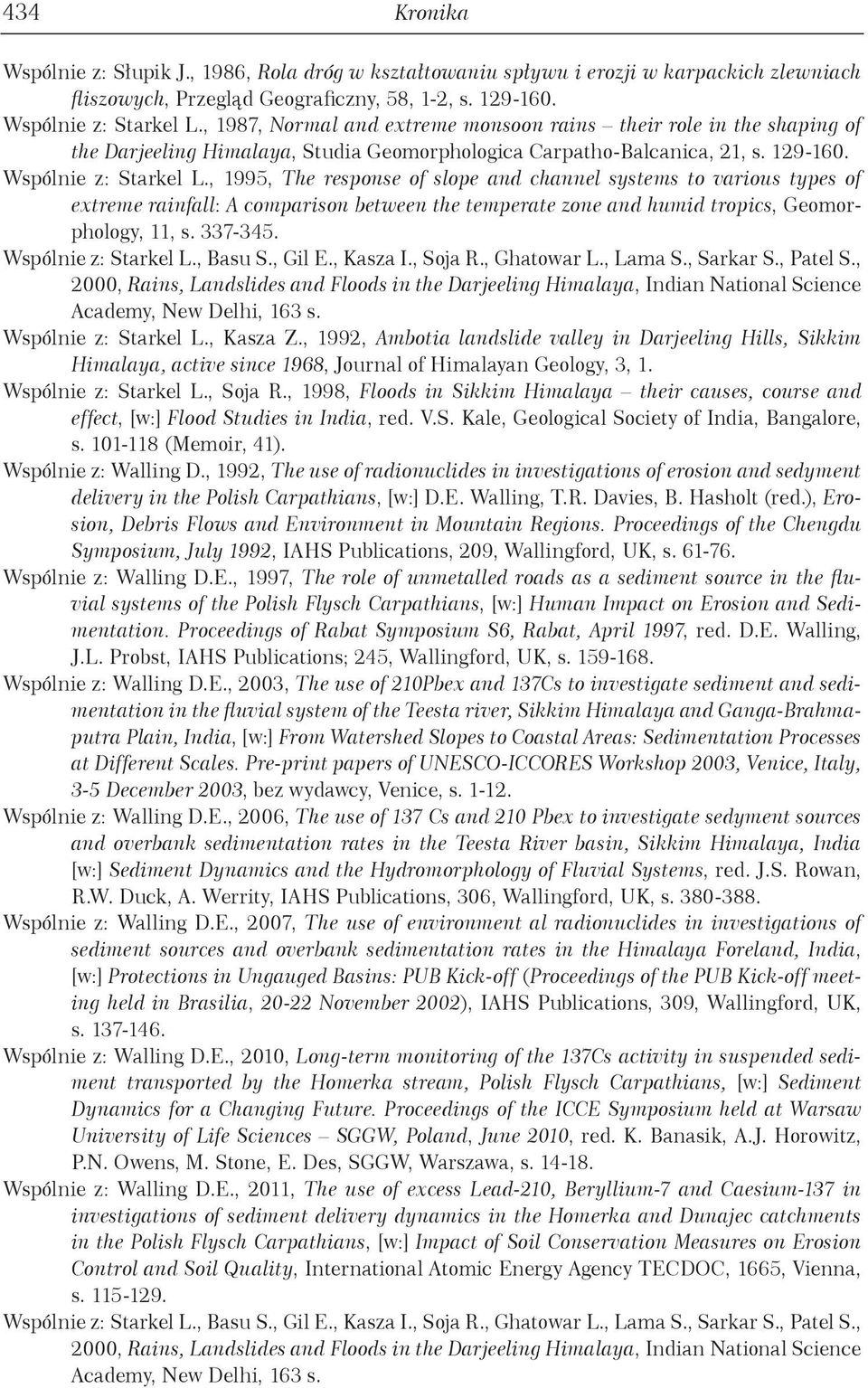 , 1995, The response of slope and channel systems to various types of extreme rainfall: A comparison between the temperate zone and humid tropics, Geomorphology, 11, s. 337-345. Wspólnie z: Starkel L.