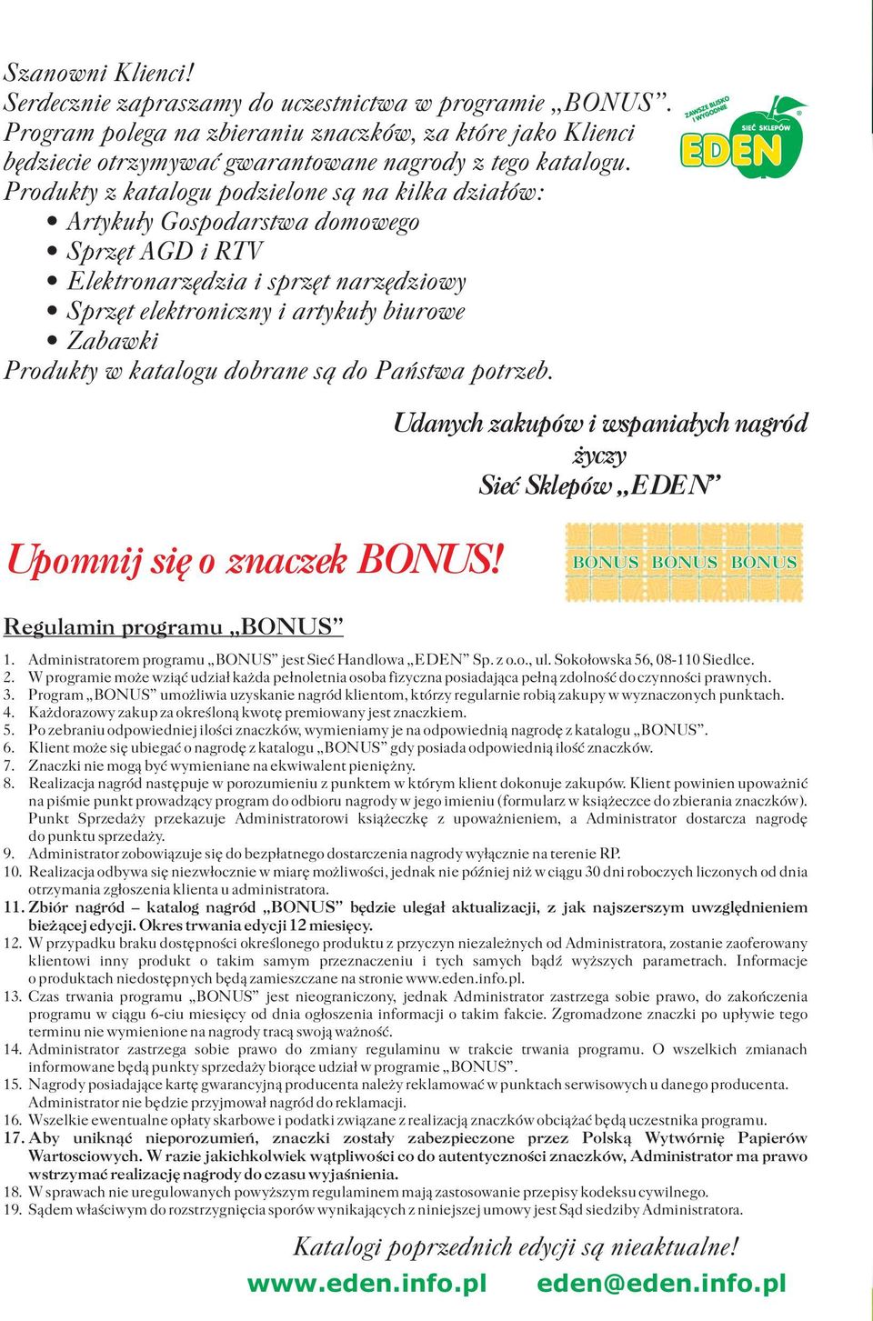 katalogu dobrane są do Państwa potrzeb. Udanych zakupów i wspaniałych nagród życzy Sieć Sklepów EDEN Upomnij się o znaczek BONUS! BONUS BONUS BONUS Regulamin programu BONUS 1.