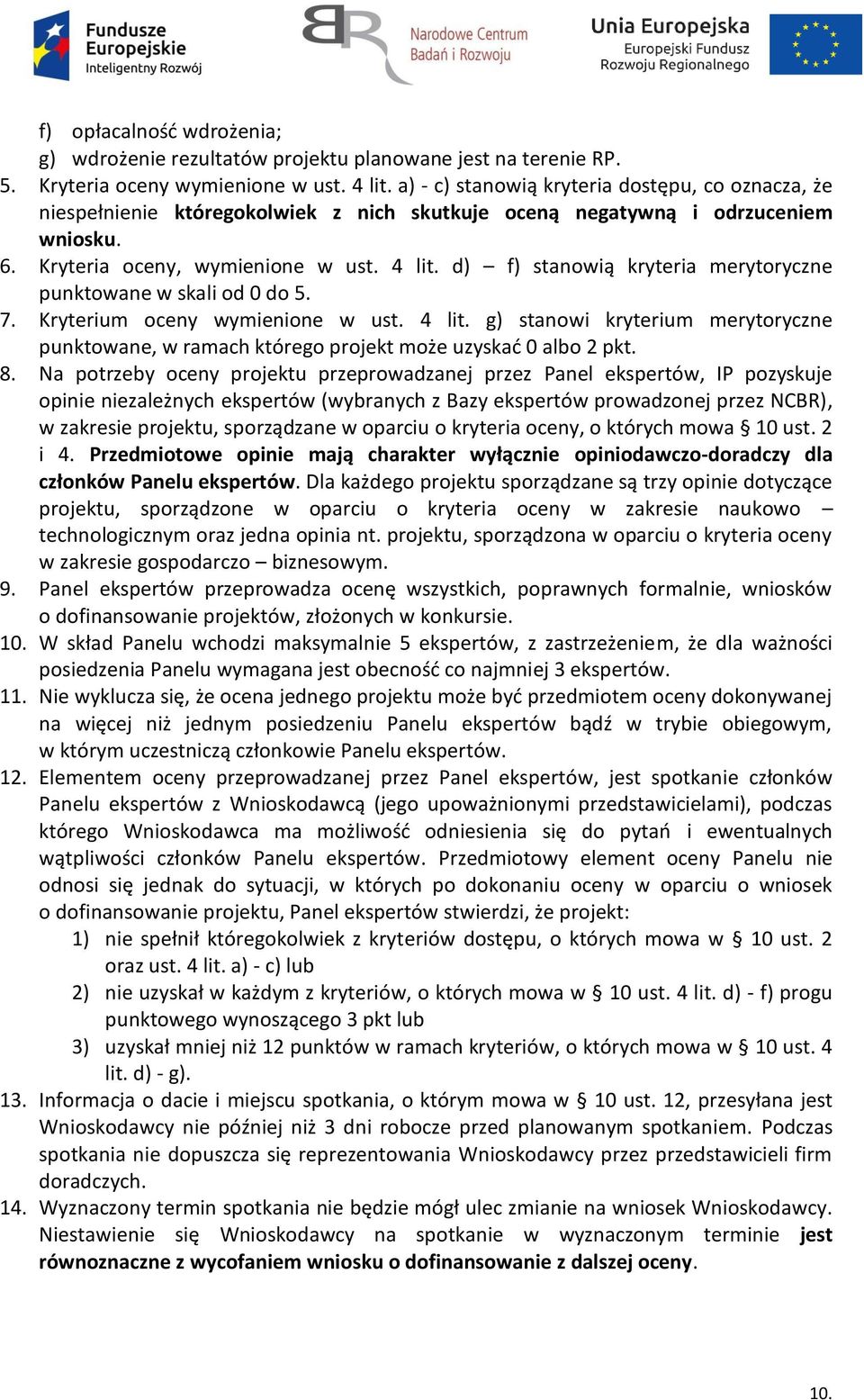 d) f) stanowią kryteria merytoryczne punktowane w skali od 0 do 5. 7. Kryterium oceny wymienione w ust. 4 lit.