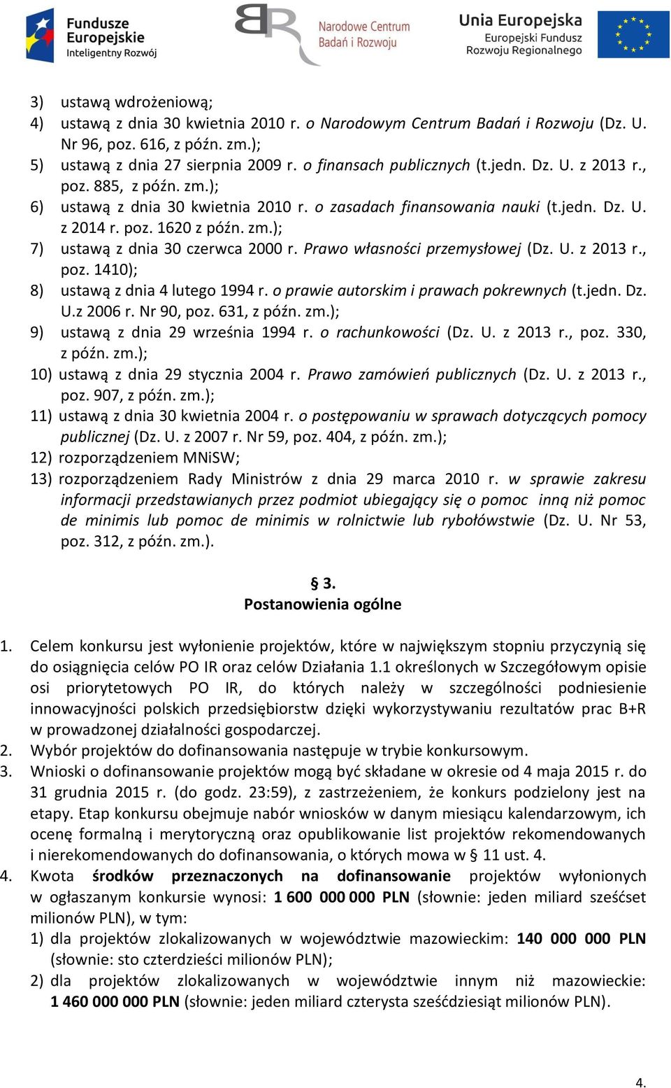 Prawo własności przemysłowej (Dz. U. z 2013 r., poz. 1410); 8) ustawą z dnia 4 lutego 1994 r. o prawie autorskim i prawach pokrewnych (t.jedn. Dz. U.z 2006 r. Nr 90, poz. 631, z późn. zm.