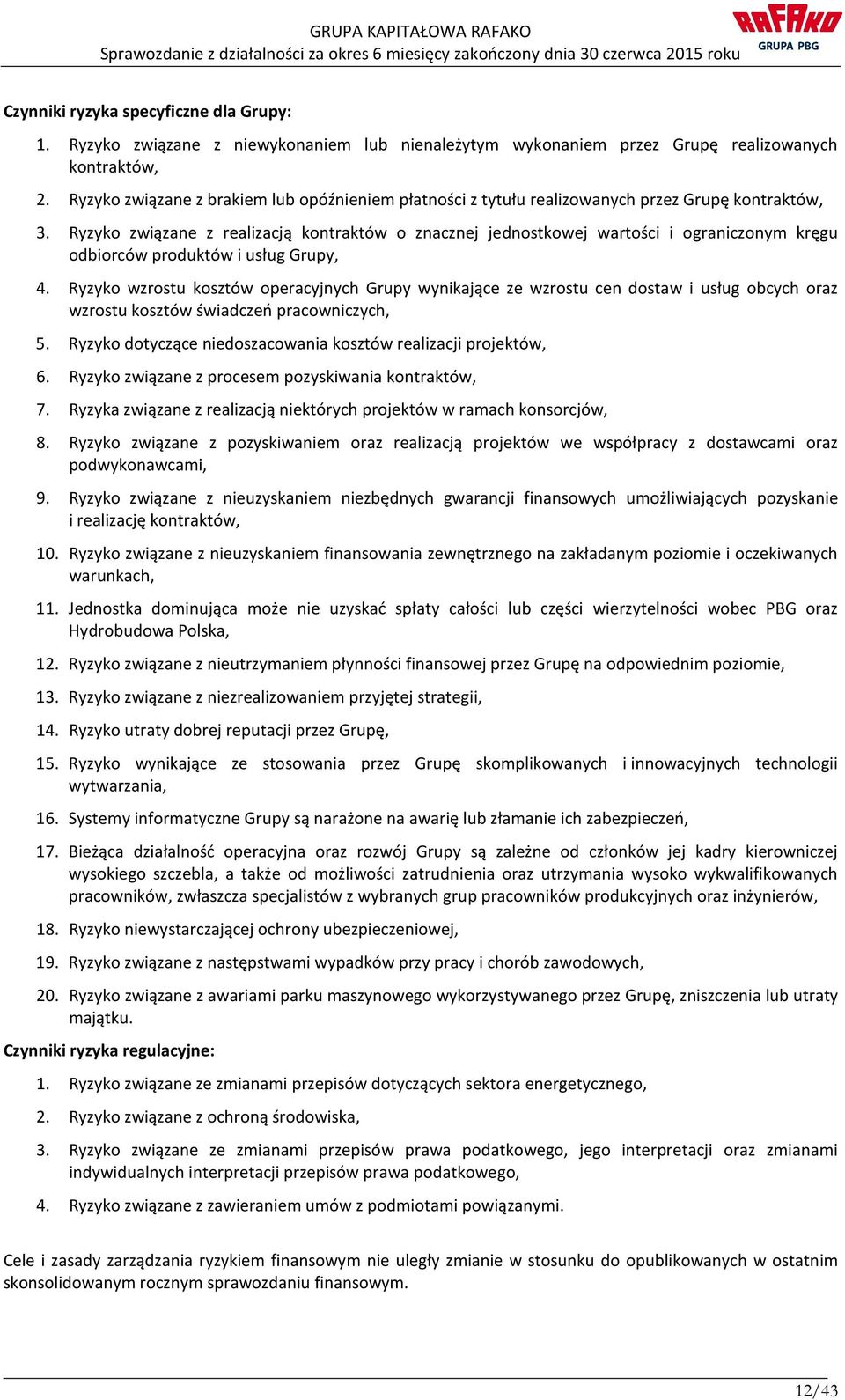 Ryzyko związane z realizacją kontraktów o znacznej jednostkowej wartości i ograniczonym kręgu odbiorców produktów i usług Grupy, 4.