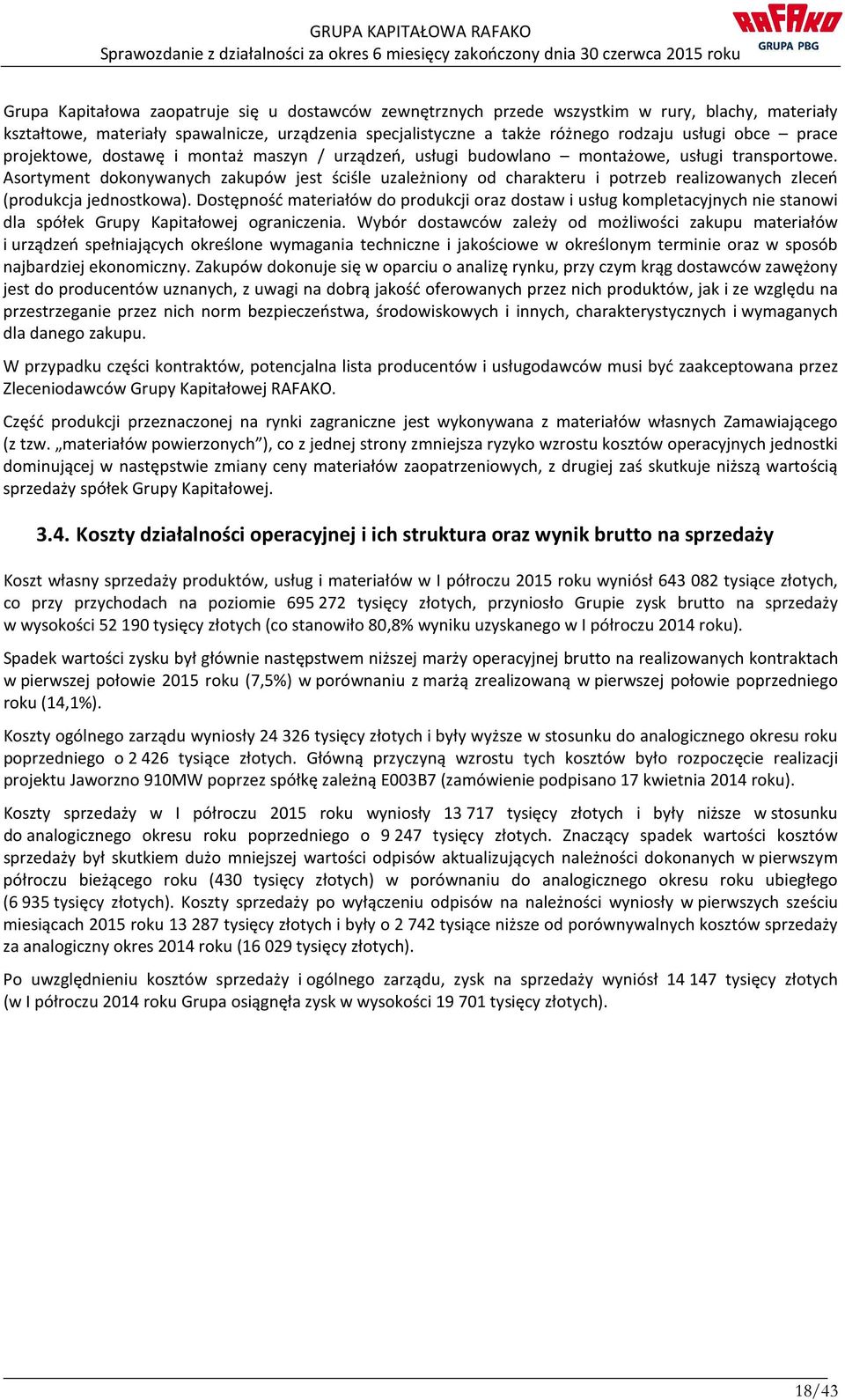 Asortyment dokonywanych zakupów jest ściśle uzależniony od charakteru i potrzeb realizowanych zleceń (produkcja jednostkowa).