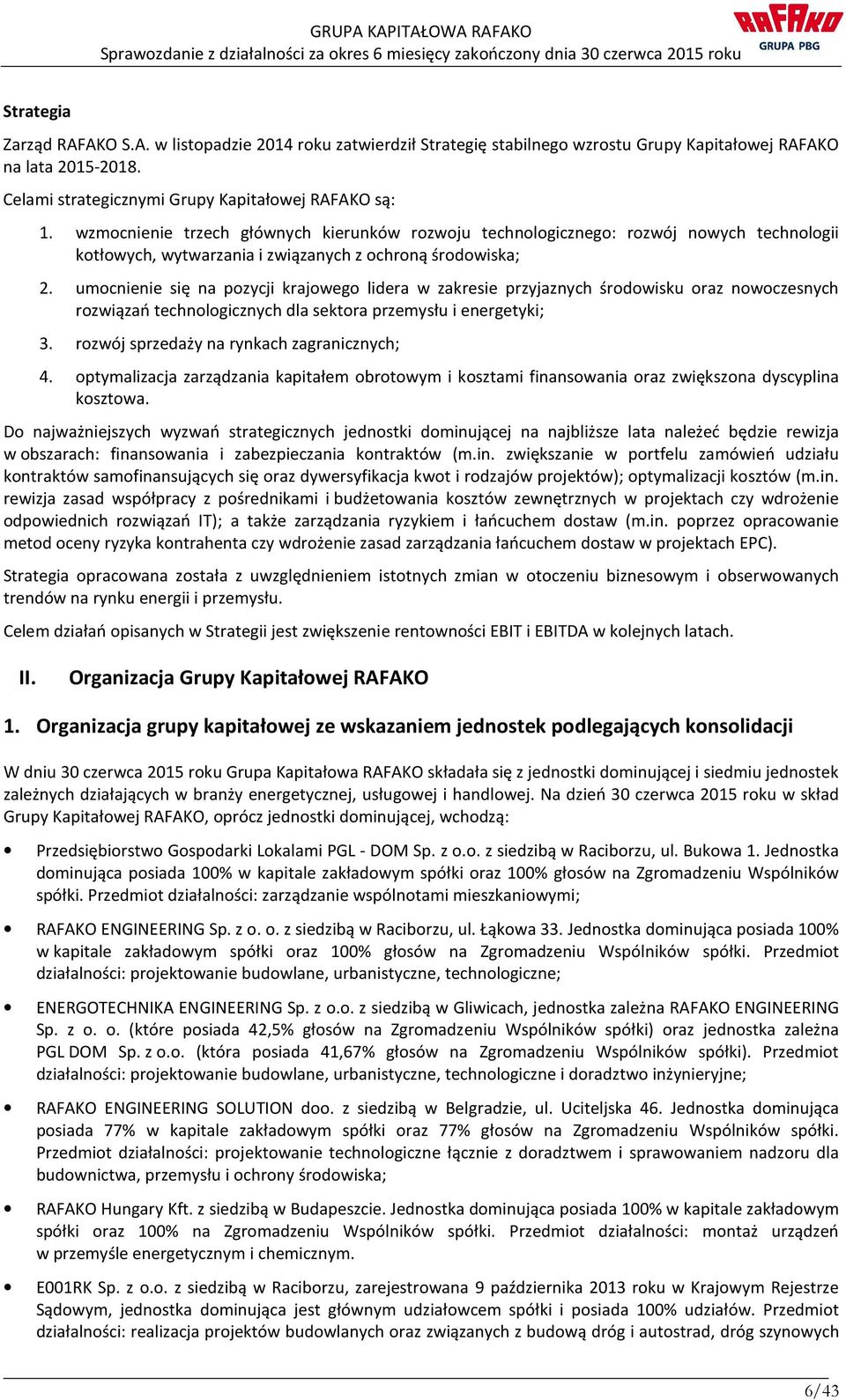 umocnienie się na pozycji krajowego lidera w zakresie przyjaznych środowisku oraz nowoczesnych rozwiązań technologicznych dla sektora przemysłu i energetyki; 3.