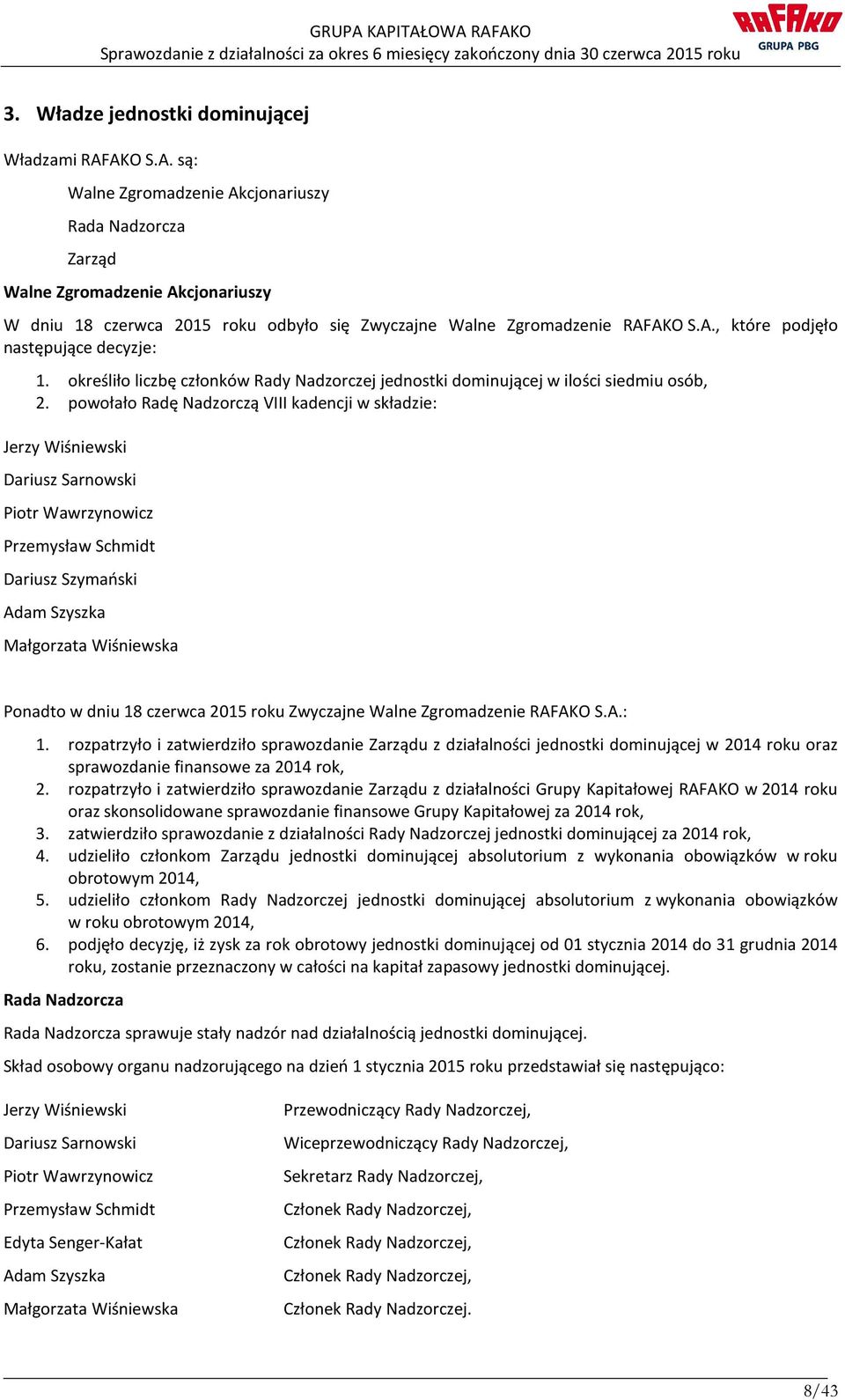 określiło liczbę członków Rady Nadzorczej jednostki dominującej w ilości siedmiu osób, 2.