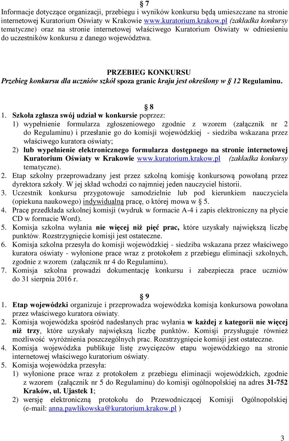 PRZEBIEG KONKURSU Przebieg konkursu dla uczniów szkół spoza granic kraju jest określony w 12 Regulaminu. 8 1.