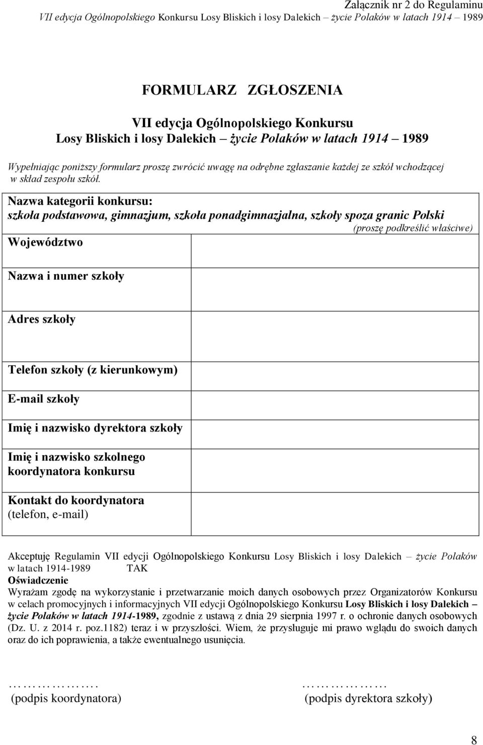 Nazwa kategorii konkursu: szkoła podstawowa, gimnazjum, szkoła ponadgimnazjalna, szkoły spoza granic Polski (proszę podkreślić właściwe) Województwo Nazwa i numer szkoły Adres szkoły Telefon szkoły