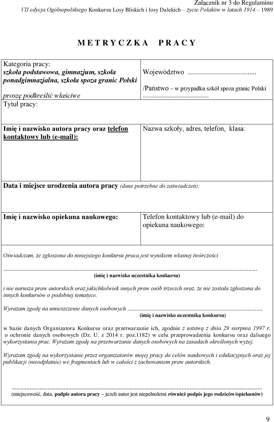 .. Imię i nazwisko autora pracy oraz telefon kontaktowy lub (e-mail): Nazwa szkoły, adres, telefon, klasa: Data i miejsce urodzenia autora pracy (dane potrzebne do zaświadczeń): Imię i nazwisko