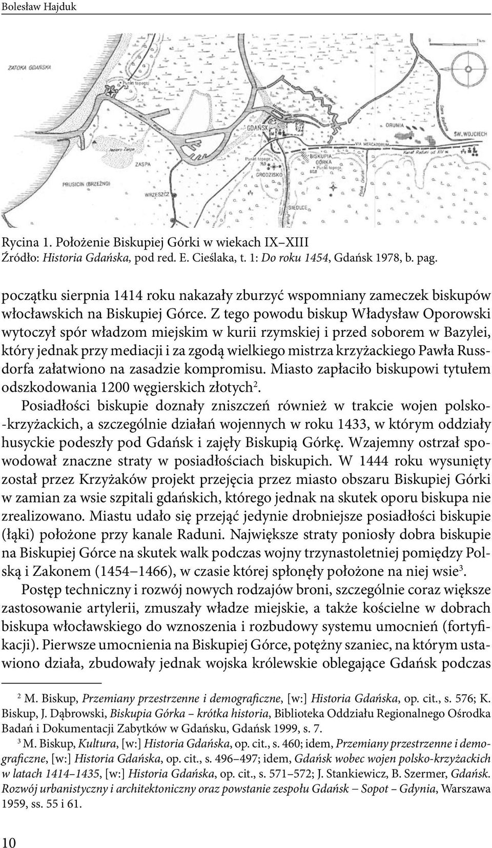 Z tego powodu biskup Władysław Oporowski wytoczył spór władzom miejskim w kurii rzymskiej i przed soborem w Bazylei, który jednak przy mediacji i za zgodą wielkiego mistrza krzyżackiego Pawła