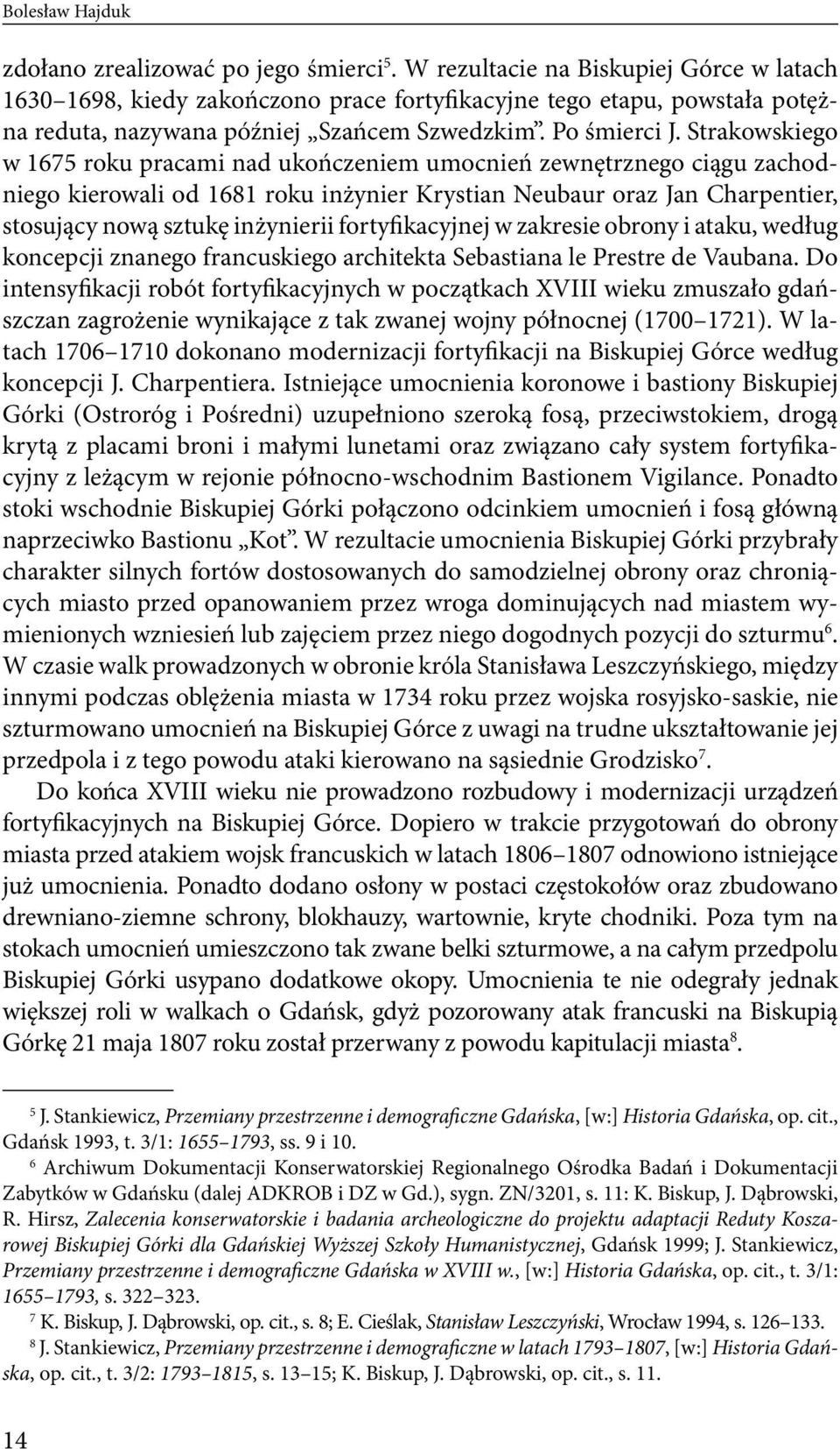 Strakowskiego w 1675 roku pracami nad ukończeniem umocnień zewnętrznego ciągu zachodniego kierowali od 1681 roku inżynier Krystian Neubaur oraz Jan Charpentier, stosujący nową sztukę inżynierii