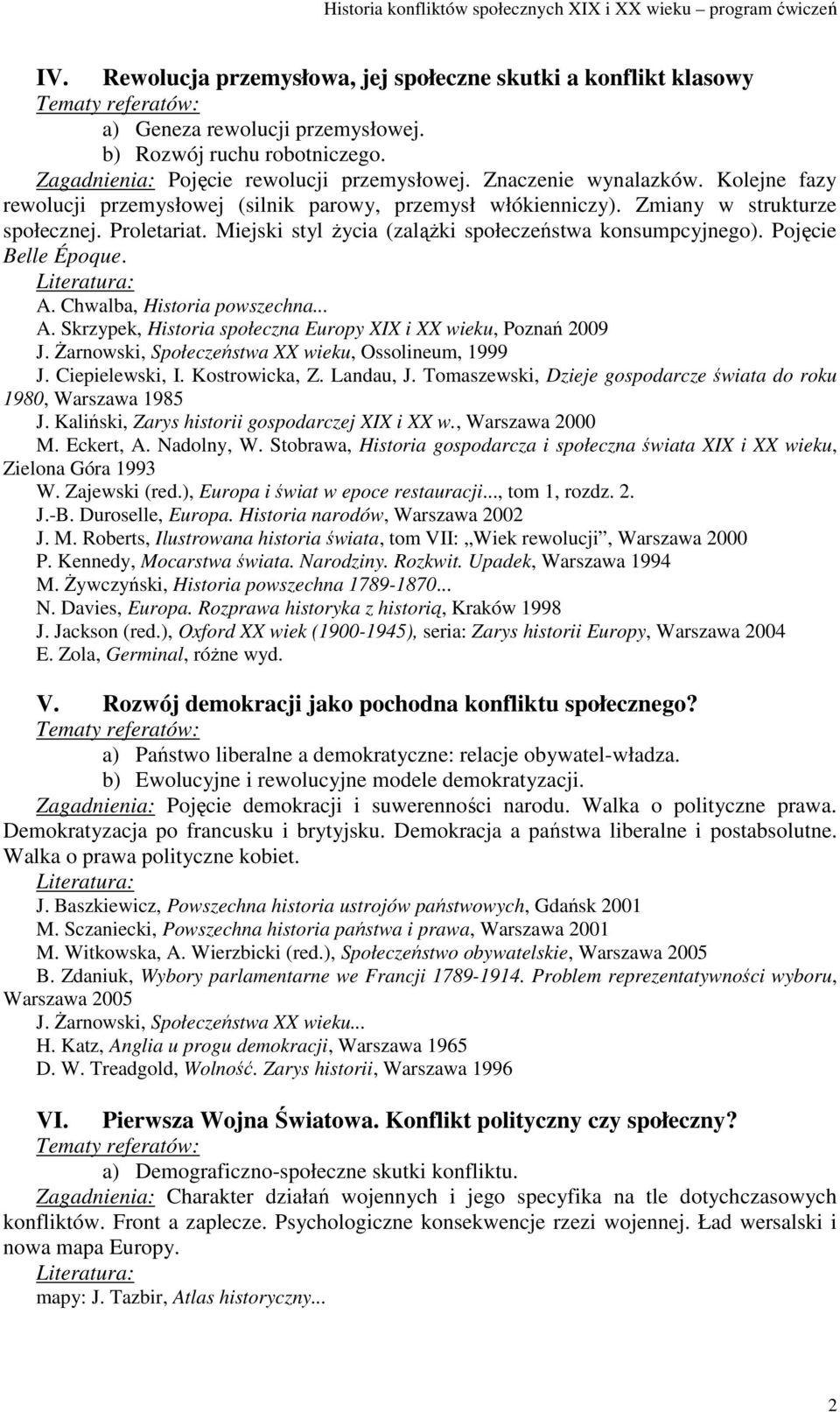 Pojęcie Belle Époque. A. Chwalba, Historia powszechna... A. Skrzypek, Historia społeczna Europy XIX i XX wieku, Poznań 2009 J. śarnowski, Społeczeństwa XX wieku, Ossolineum, 1999 J. Ciepielewski, I.