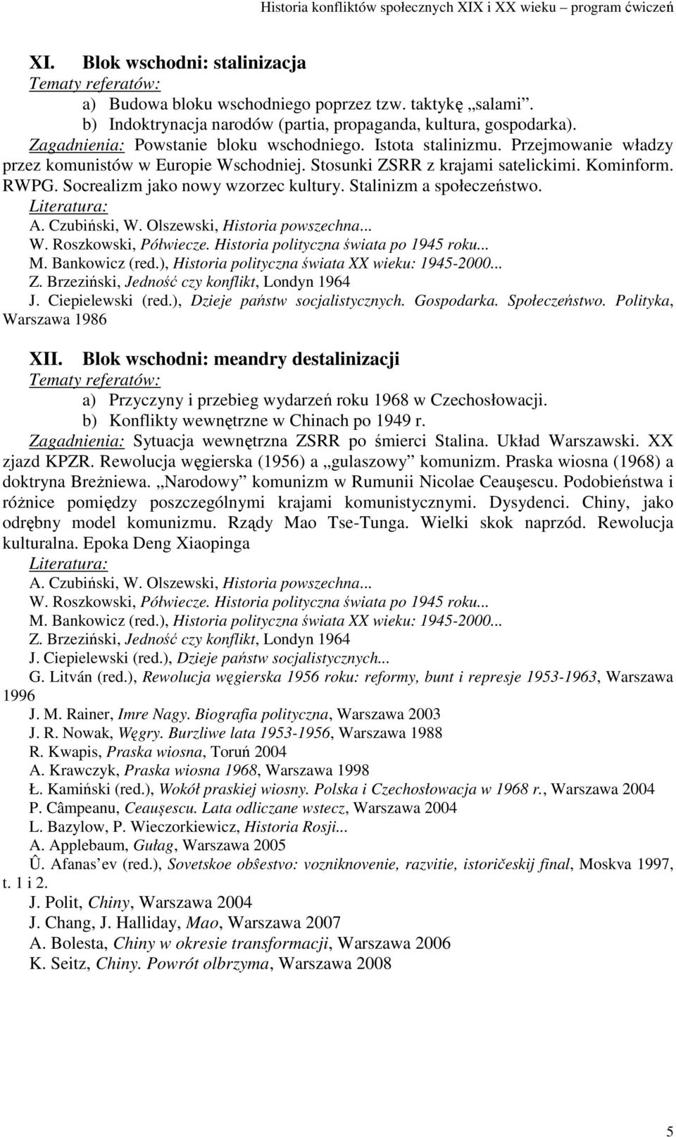 Bankowicz (red.), Historia polityczna świata XX wieku: 1945-2000... Z. Brzeziński, Jedność czy konflikt, Londyn 1964 J. Ciepielewski (red.), Dzieje państw socjalistycznych. Gospodarka. Społeczeństwo.