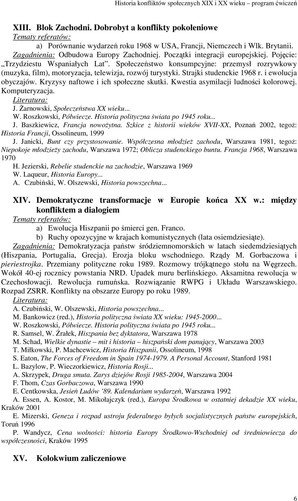Strajki studenckie 1968 r. i ewolucja obyczajów. Kryzysy naftowe i ich społeczne skutki. Kwestia asymilacji ludności kolorowej. Komputeryzacja. J. Baszkiewicz, Francja nowoŝytna.