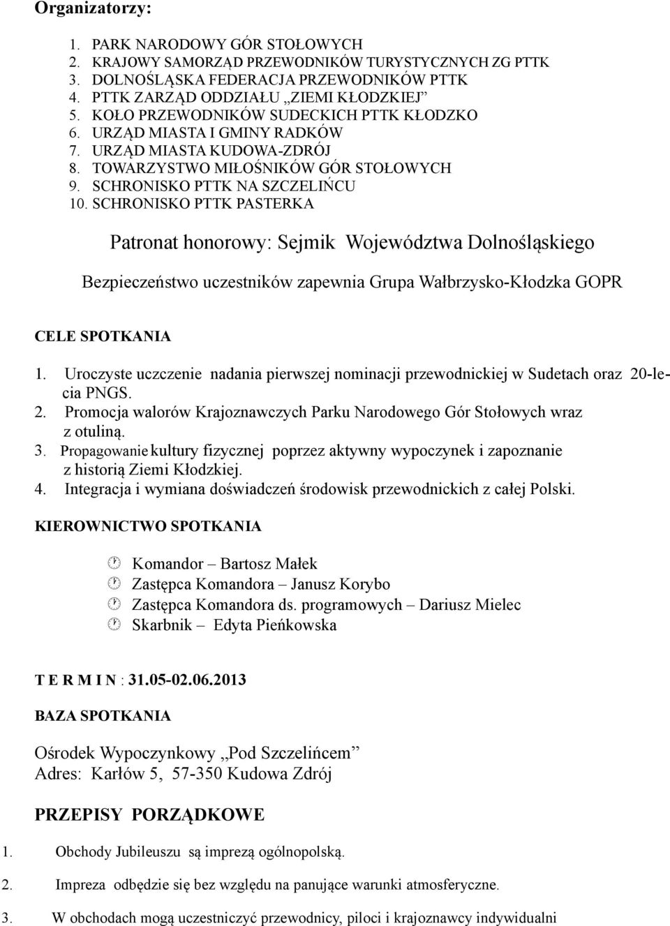 SCHRONISKO PTTK PASTERKA Patronat honorowy: Sejmik Województwa Dolnośląskiego Bezpieczeństwo uczestników zapewnia Grupa Wałbrzysko-Kłodzka GOPR CELE SPOTKANIA 1.