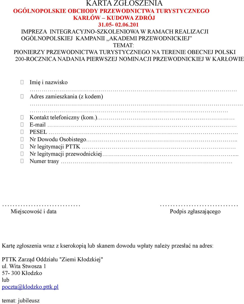 NADANIA PIERWSZEJ NOMINACJI PRZEWODNICKIEJ W KARŁOWIE Imię i nazwisko Adres zamieszkania (z kodem).. Kontakt telefoniczny (kom.). E-mail PESEL Nr Dowodu Osobistego.