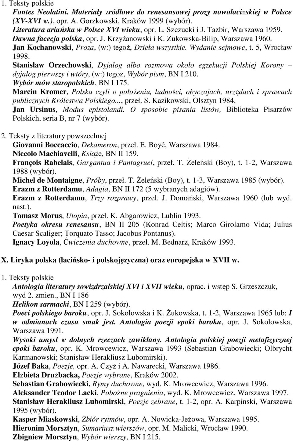 Stanisław Orzechowski, Dyjalog albo rozmowa około egzekucji Polskiej Korony dyjalog pierwszy i wtóry, (w:) tegoŝ, Wybór pism, BN I 210. Wybór mów staropolskich, BN I 175.