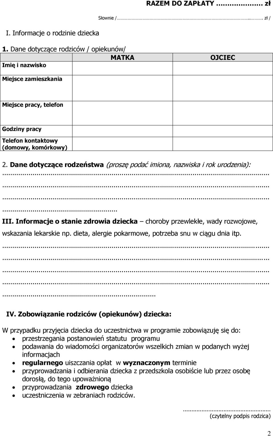 Dane dotyczące rodzeństwa (proszę podać imiona, nazwiska i rok urodzenia):... III. Informacje o stanie zdrowia dziecka choroby przewlekłe, wady rozwojowe, wskazania lekarskie np.