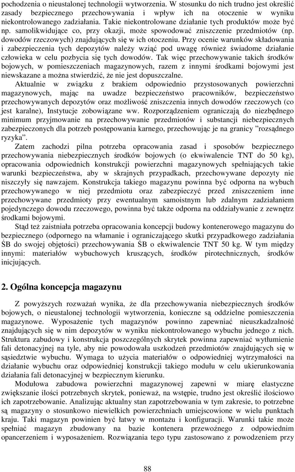 Przy ocenie warunków składowania i zabezpieczenia tych depozytów należy wziąć pod uwagę również świadome działanie człowieka w celu pozbycia się tych dowodów.