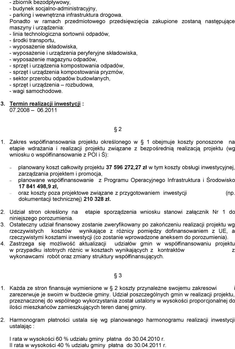 wyposażenie i urządzenia peryferyjne składowiska, - wyposażenie magazynu odpadów, - sprzęt i urządzenia kompostowania odpadów, - sprzęt i urządzenia kompostowania pryzmów, - sektor przerobu odpadów