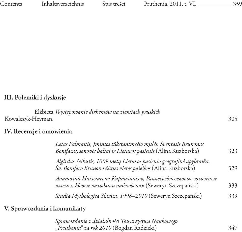 Šventasis Brunonas Bonifacas, senovės baltai ir Lietuvos pasienis (Alina Kuzborska) 323 Algirdas Seibutis, 1009 metų Lietuvos pasienio geografinė apybraiža. Šv.