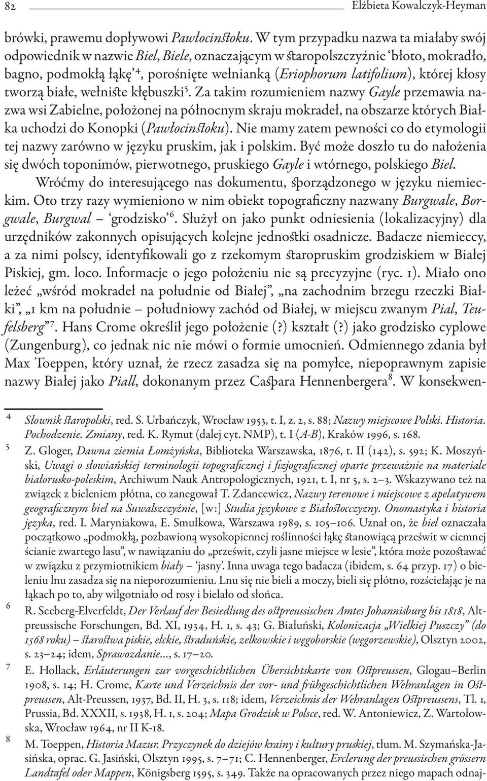 kłosy tworzą białe, wełniste kłębuszki 5.
