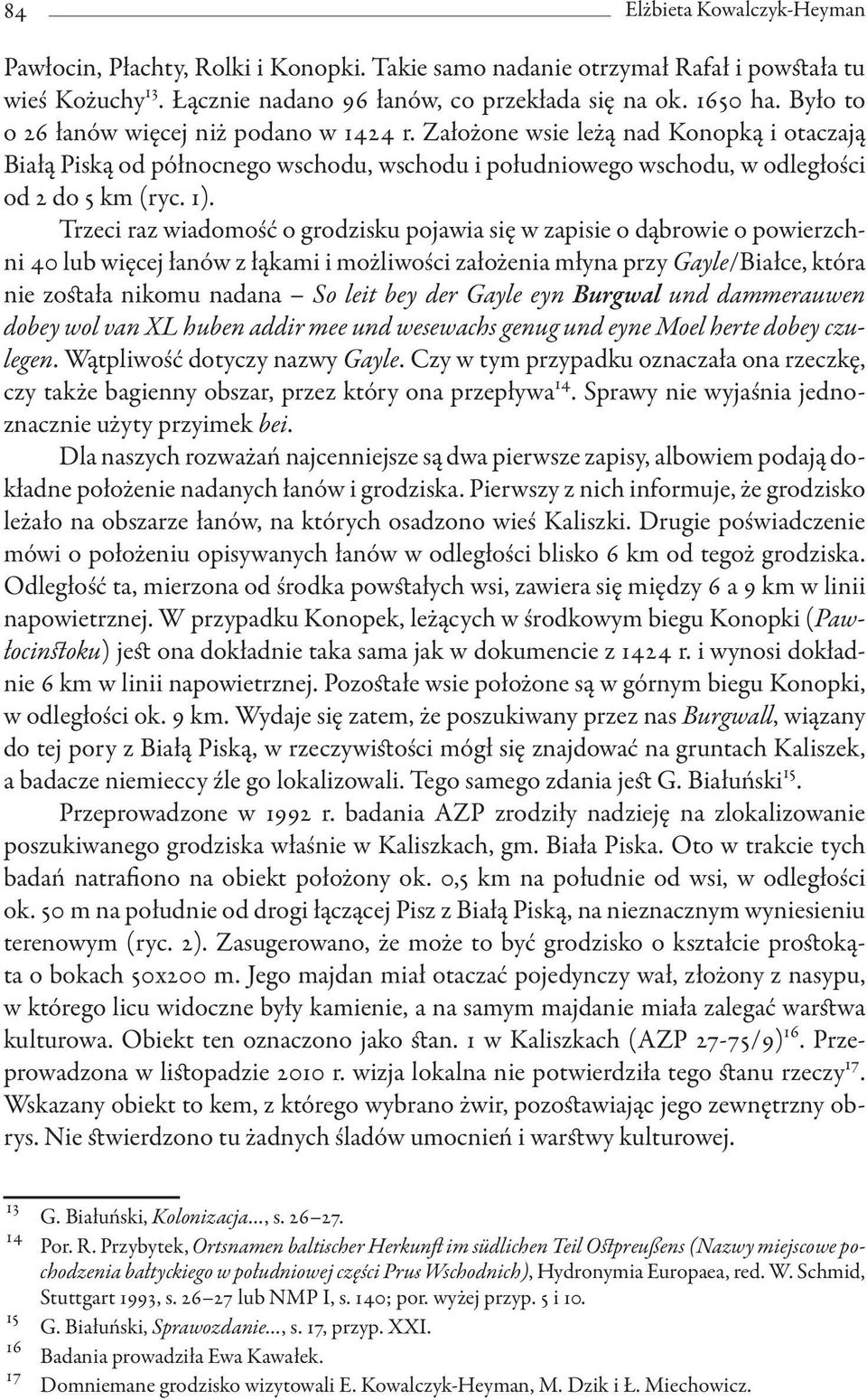 Trzeci raz wiadomość o grodzisku pojawia się w zapisie o dąbrowie o powierzchni 40 lub więcej łanów z łąkami i możliwości założenia młyna przy Gayle/Białce, która nie została nikomu nadana So leit