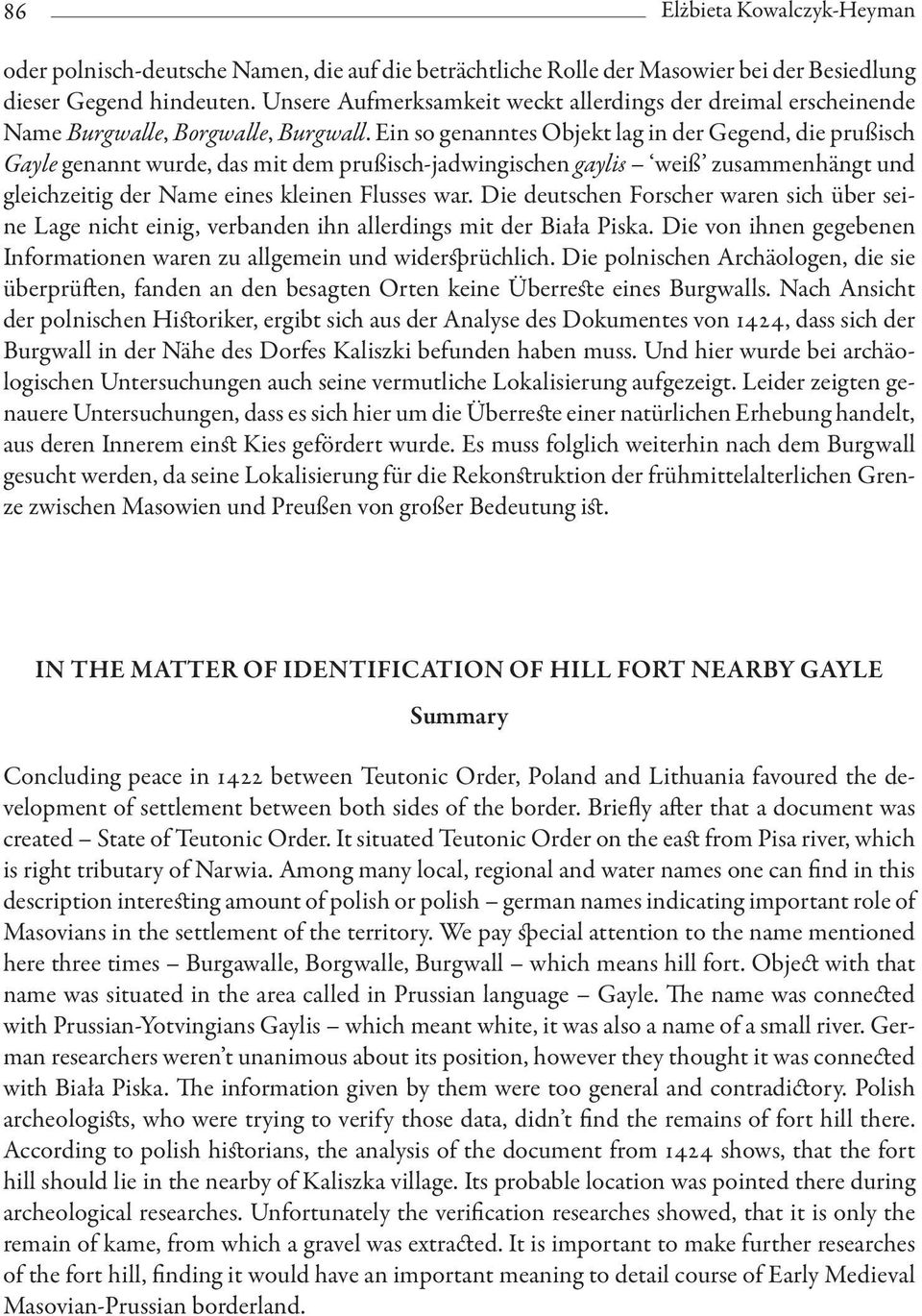Ein so genanntes Objekt lag in der Gegend, die prußisch Gayle genannt wurde, das mit dem prußisch-jadwingischen gaylis weiß zusammenhängt und gleichzeitig der Name eines kleinen Flusses war.