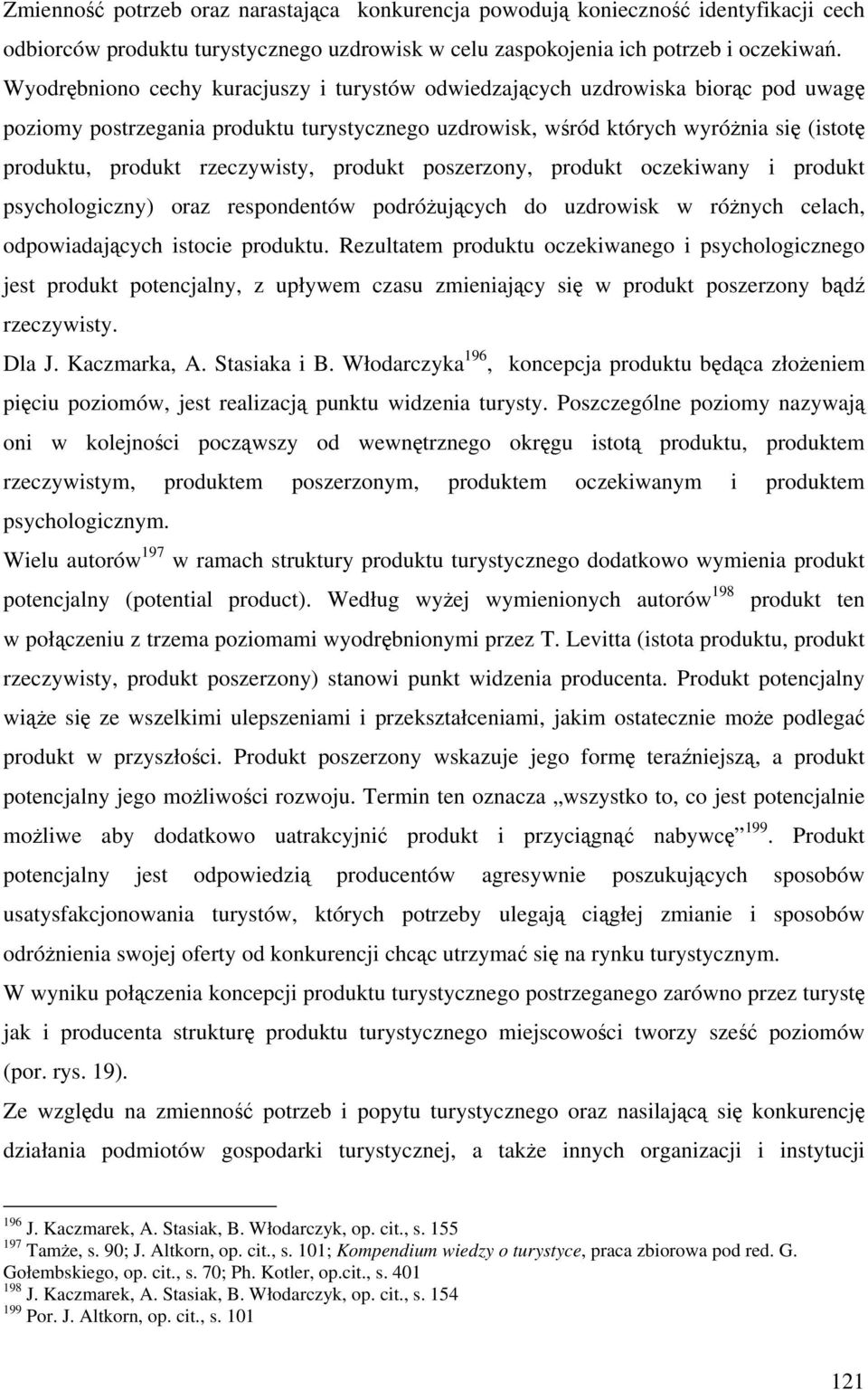 rzeczywisty, produkt poszerzony, produkt oczekiwany i produkt psychologiczny) oraz respondentów podróżujących do uzdrowisk w różnych celach, odpowiadających istocie produktu.