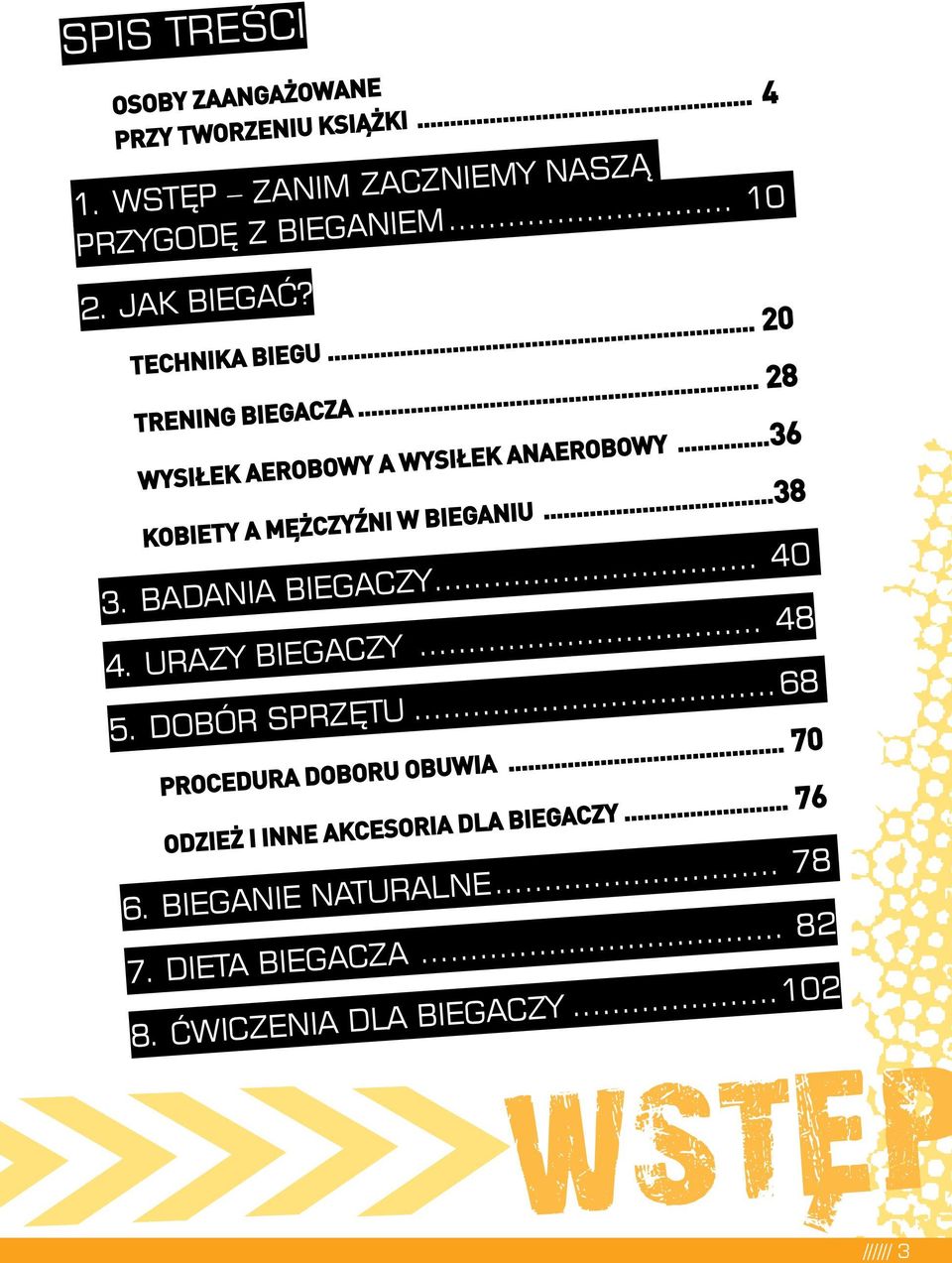 ..36 Kobiety a mężczyźni w bieganiu...38 3. Badania biegaczy... 40 4. Urazy biegaczy... 48 5. dobór sprzętu.